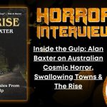 Inside the Gulp- Alan Baxter on Australian Cosmic Horror, Swallowing Towns & The Rise