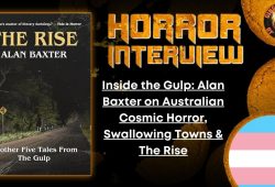 Inside the Gulp- Alan Baxter on Australian Cosmic Horror, Swallowing Towns & The Rise