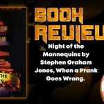 Night of the Mannequins by Stephen Graham Jones, When a Prank Goes Wrong. HORROR BOOK REVIEW (1)