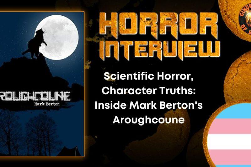 Mark Berton on Writing Aroughcoune: Scientific Horror & Character 