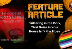 Skittering in the Dark, That Noise in Your House Isn't the Pipes HORROR FEATURE ARTICLE