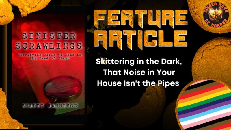 Skittering in the Dark, That Noise in Your House Isn't the Pipes HORROR FEATURE ARTICLE