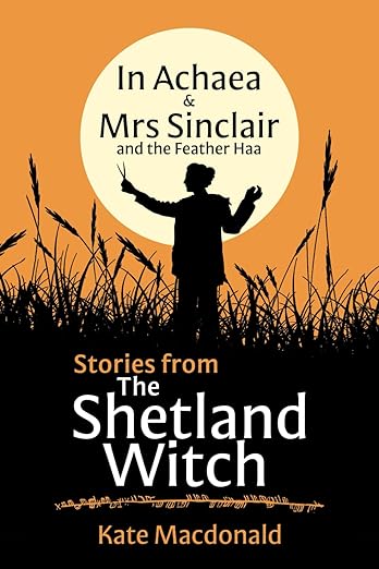 The Heart and Soul of Horror Review Websites. The Shetland Witch by Kate Macdonald: Unearthing Magic in Scotland’s Northern Isles