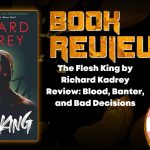 The Flesh King by Richard Kadrey Review- Blood, Banter, and Bad Decisions HORROR BOOK REVIEW (1)