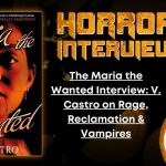 The Maria the Wanted Interview-  V. Castro on Rage, Reclamation & Vampires HORROR INTERVIEW