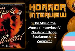 The Maria the Wanted Interview-  V. Castro on Rage, Reclamation & Vampires HORROR INTERVIEW