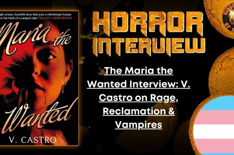 The Maria the Wanted Interview:  V. Castro on Rage, Reclamation & Vampires