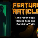 The Psychology Behind Fear and Gambling Thrills HORROR FEATURE ARTICLE