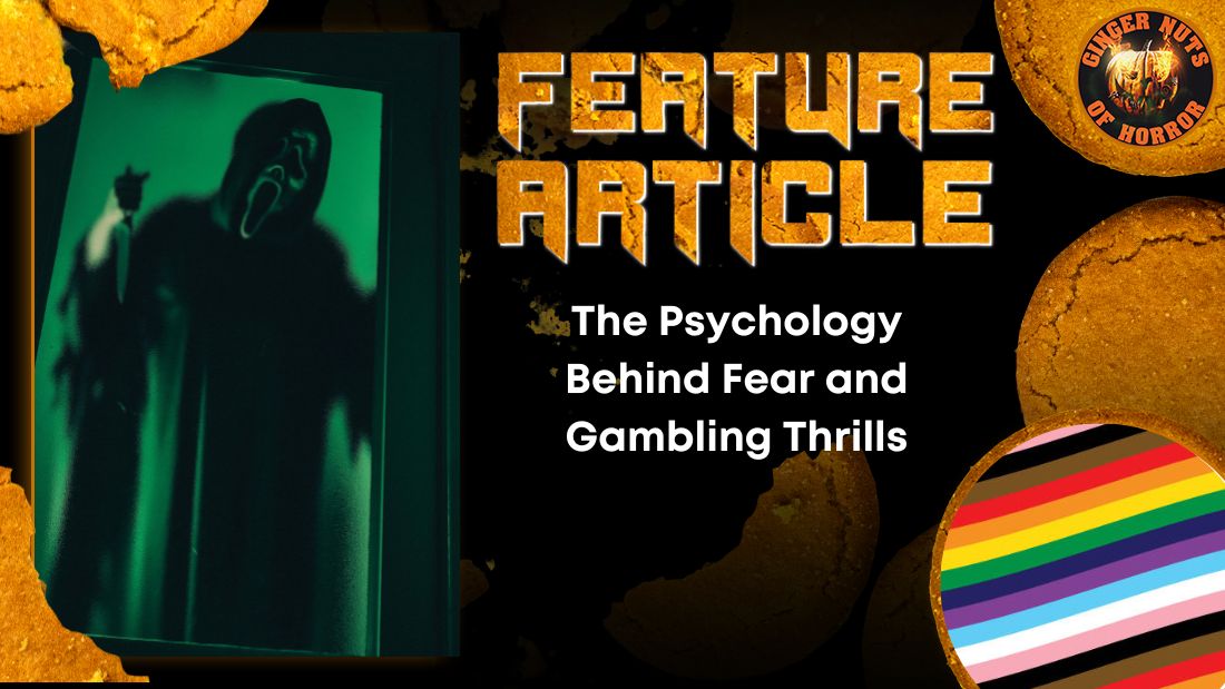 The Psychology Behind Fear and Gambling Thrills 6 The Psychology Behind Fear and Gambling Thrills The Psychology Behind Fear and Gambling Thrills HORROR FEATURE ARTICLE