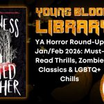 YA Horror Round-Up Jan/Feb 2026- Must-Read Thrills, Zombie Classics & LGBTQ+ Chills THE YOUNG BLOOOD LIBRARY