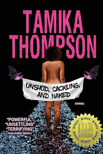 The Heart and Soul of Horror Review Websites. Unshod Cackling and Naked by Tamika Thompson: 13 Short Stories That Refuse to Behave