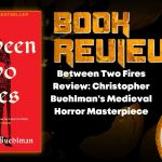 Between Two Fires Review- Christopher Buehlman's Medieval Horror Masterpiece HORROR BOOK REVIEW
