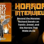 Beyond the Monster- Richard Dansky on Family, Dread, and the Horrors That Wake Us Up HORROR INTERVIEW