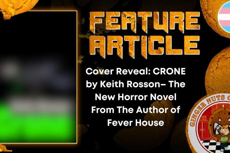 Cover Reveal: CRONE  by Keith Rosson– The New Horror Novel From The Author of Fever House