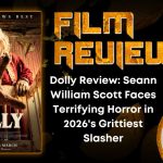 Dolly Review- Seann William Scott Faces Terrifying Horror in 2026's Grittiest Slasher HORROR MOVIE REVIEW