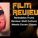 Forbidden Fruits Review- Mall Culture Meets Coven Chaos HORROR MOVIE REVIEW