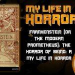  Frankenstein (Or The Modern Prometheus): The Horror Of Being: A My Life In Horror