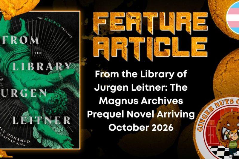 From the Library of Jurgen Leitner- The Magnus Archives Prequel Novel Arriving October 2026 HORROR FEATURE ARTICLE
