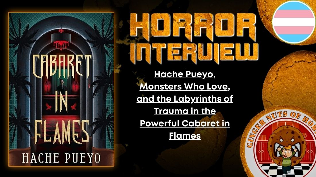 Hache Pueyo, Monsters Who Love, and the Labyrinths of Trauma in the Powerful Cabaret in Flames HORROR INTERVIEW