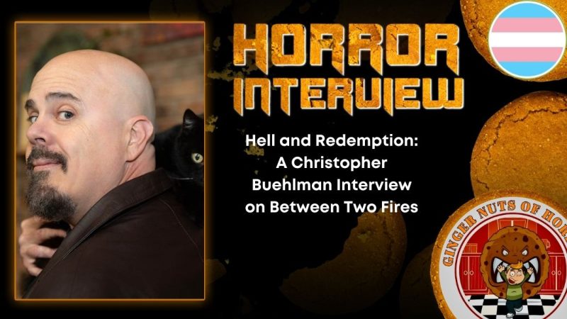 Hell and Redemption- A Christopher Buehlman Interview on Between Two Fires HORROR INTERVIEW