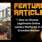 How to Choose Legitimate Online Lottery Platforms in a Crowded Market HORROR FEATURE ARTICLE