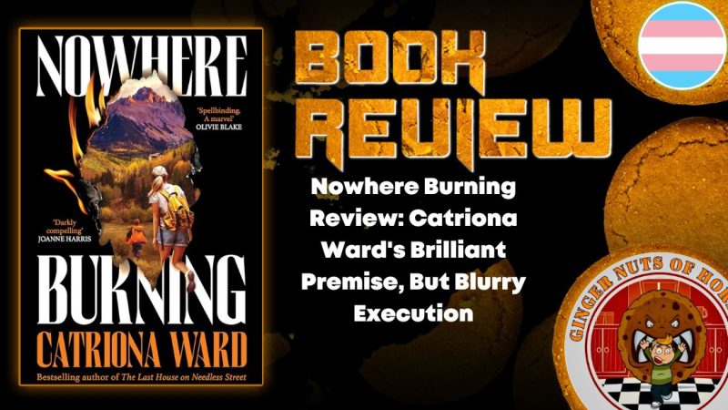 Nowhere Burning Review: Catriona Ward’s Brilliant Premise, But Blurry Execution