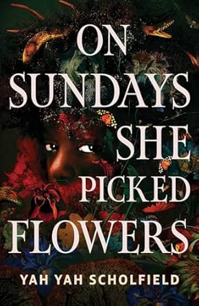 On Sundays She Picked Flowers by Yah Yah Scholfield