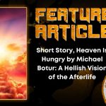 Short Story, Heaven Is Hungry by Michael Botur- A Hellish Vision of the Afterlife HORROR FEATURE ARTICLE