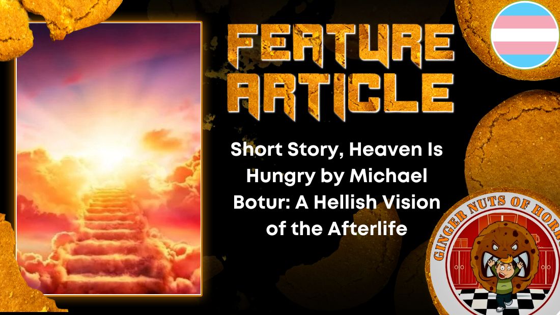 Short Story, Heaven Is Hungry by Michael Botur- A Hellish Vision of the Afterlife HORROR FEATURE ARTICLE