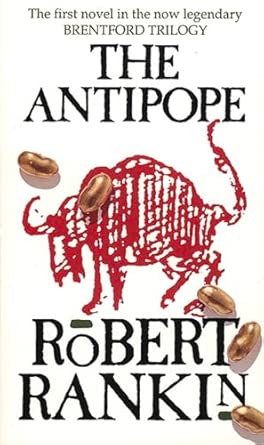 1. The Antipope (1981) The Brentford Trilogy (All 9 of Them): A Resplendent Robert Rankin Retrospective