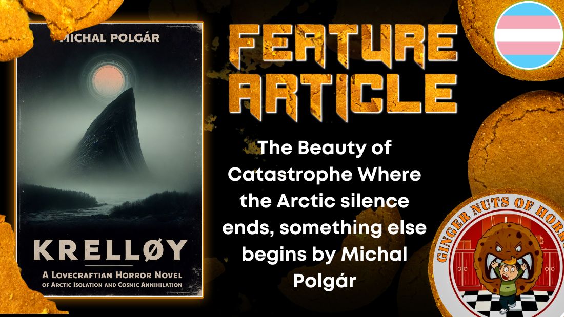 The Beauty of Catastrophe Where the Arctic silence ends, something else begins by Michal Polgár HORROR FEATURE ARTICLE