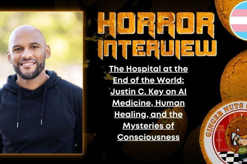 The Hospital at the End of the World- Justin C. Key on AI Medicine, Human Healing, and the Mysteries of Consciousness HORROR INTERVIEW