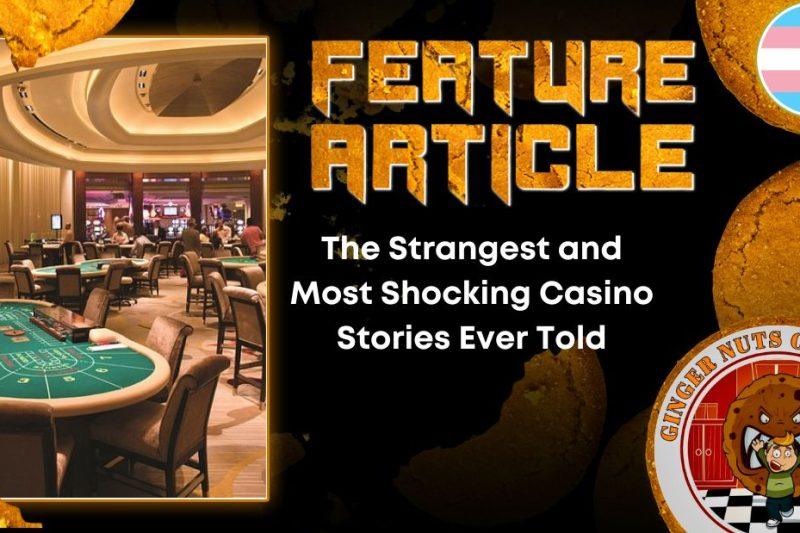 The Strangest and Most Shocking Casino Stories Ever Told