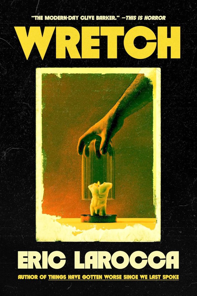 The Heart and Soul of Horror Review Websites. Wretch Review: Eric LaRocca’s Grief Horror and the Reverse Haunting