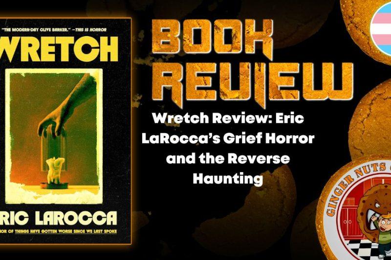 Wretch Review: Eric LaRocca’s Grief Horror and the Reverse Haunting