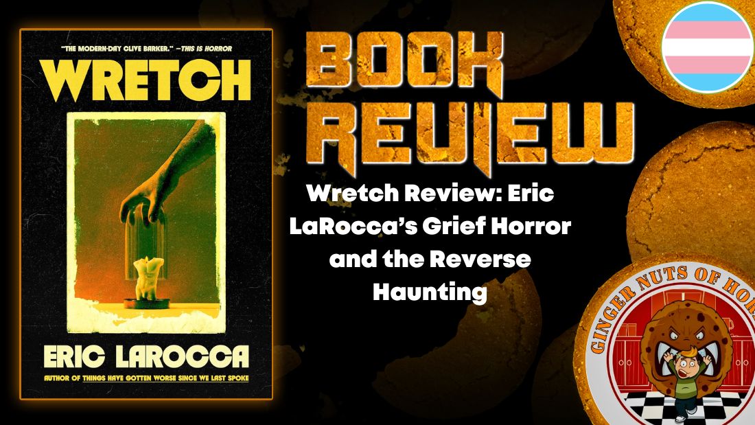 Wretch Review- Eric LaRocca’s Grief Horror and the Reverse Haunting HORROR BOOK REVIEW