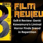 Exit 8 Review- Genki Kawamura’s Liminal Horror Finds Dread in Repetition HORROR MOVIE REVIEW