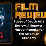 Faces of Death 2026 Review- A Smarter, Nastier Remake for the Attention Economy.jpg HORROR MOVIE REVIEW