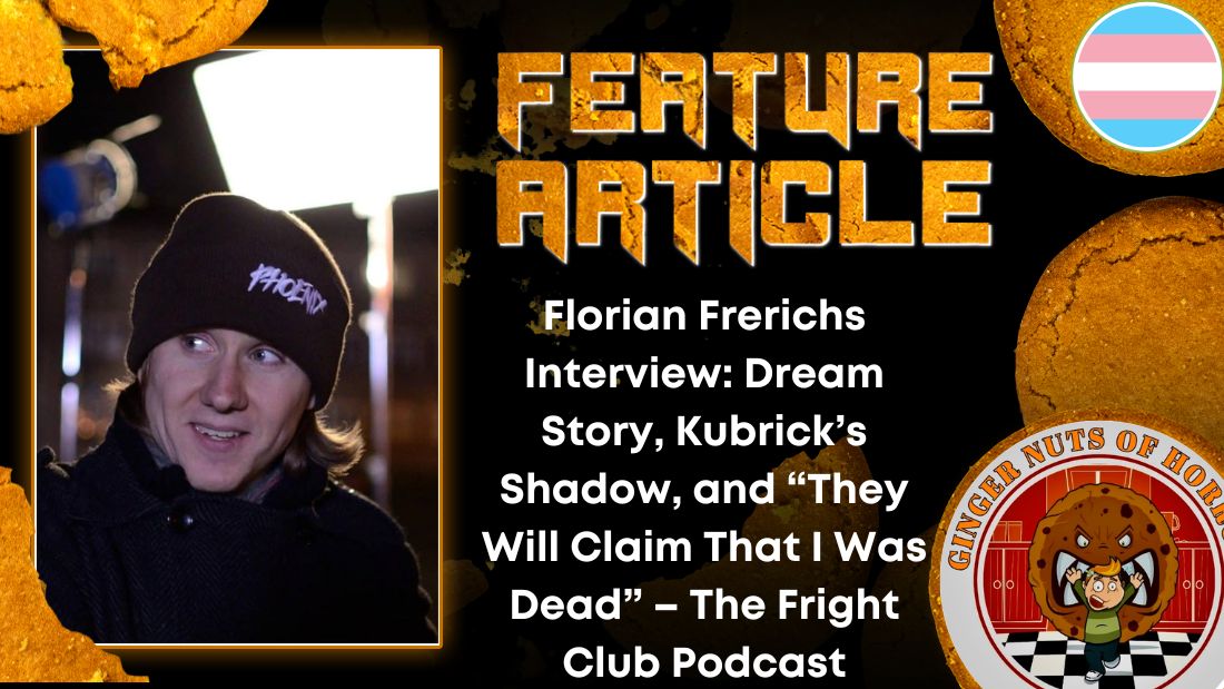 Florian Frerichs Interview: Dream Story, Kubrick’s Shadow, and “They Will Claim That I Was Dead” – The Fright Club Podcast 1 Florian Frerichs Interview: Dream Story, Kubrick’s Shadow, and “They Will Claim That I Was Dead” – The Fright Club Podcast Florian Frerichs Interview- Dream Story, Kubrick’s Shadow, and “They Will Claim That I Was Dead” – The Fright Club Podcast HORROR FEATURE ARTICLE