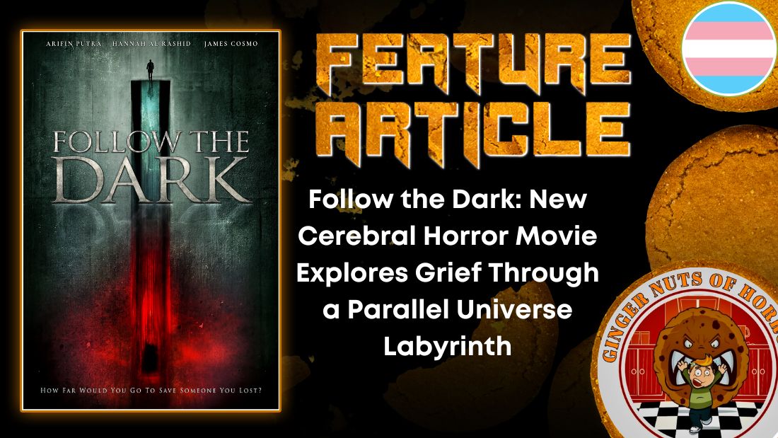 Follow the Dark- New Cerebral Horror Movie Explores Grief Through a Parallel Universe Labyrinth HORROR FEATURE ARTICLE
