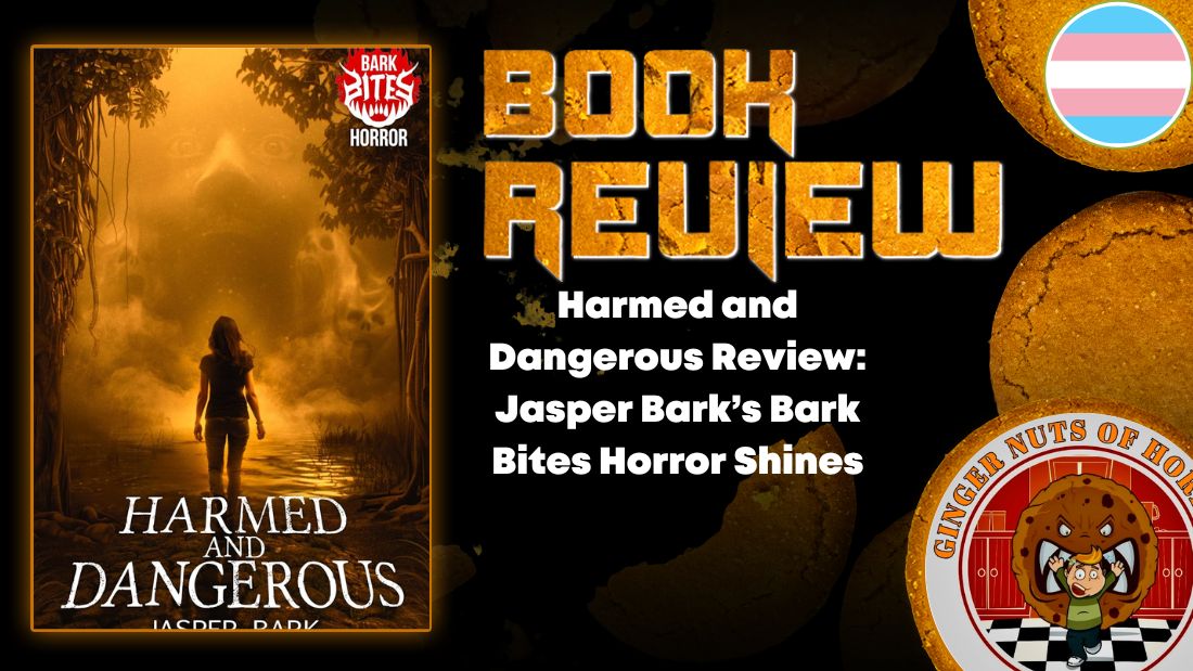 Harmed and Dangerous Review: Jasper Bark’s Bark Bites Horror Shines 1 Harmed and Dangerous Review: Jasper Bark’s Bark Bites Horror Shines Harmed and Dangerous Review- Jasper Bark’s Bark Bites Horror Shines HORROR BOOK REVIEW