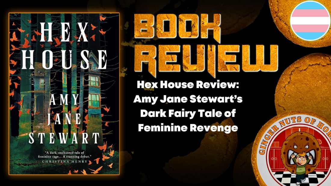 Hex House Review- Amy Jane Stewart’s Dark Fairy Tale of Feminine Revenge HORROR BOOK REVIEW