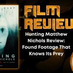 Hunting Matthew Nichols Review- Found Footage That Knows Its Prey HORROR MOVIE REVIEW