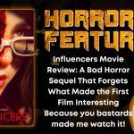 Influencers Movie Review- A Bad Horror Sequel That Forgets What Made the First Film Interesting Because you bastards made me watch it! horror feature