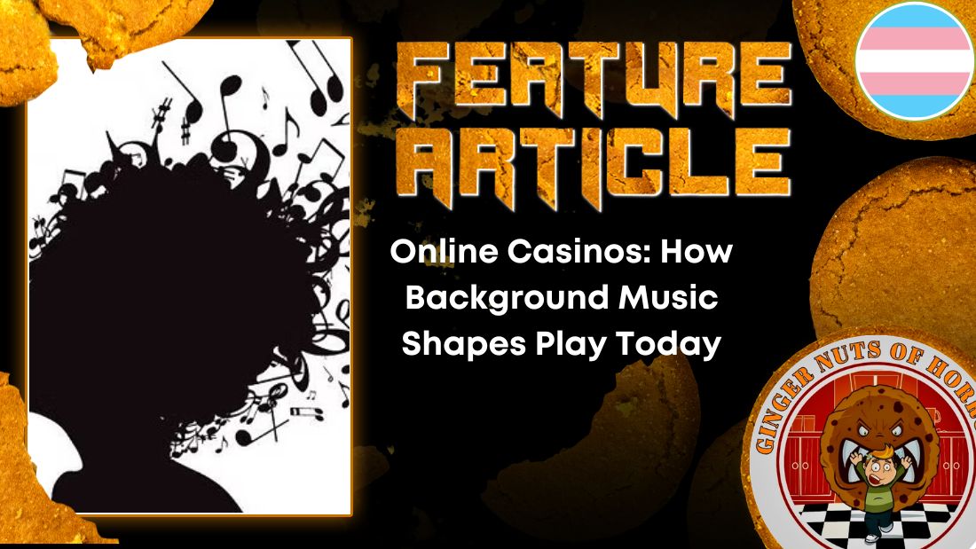 Online Casinos- How Background Music Shapes Play Today HORROR FEATURE ARTICLE