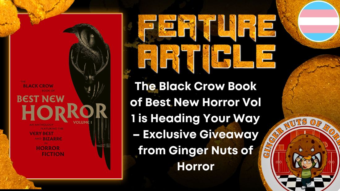 The Black Crow Book of Best New Horror Vol 1 is Heading Your Way – Exclusive Giveaway from Ginger Nuts of Horror HORROR FEATURE ARTICLE
