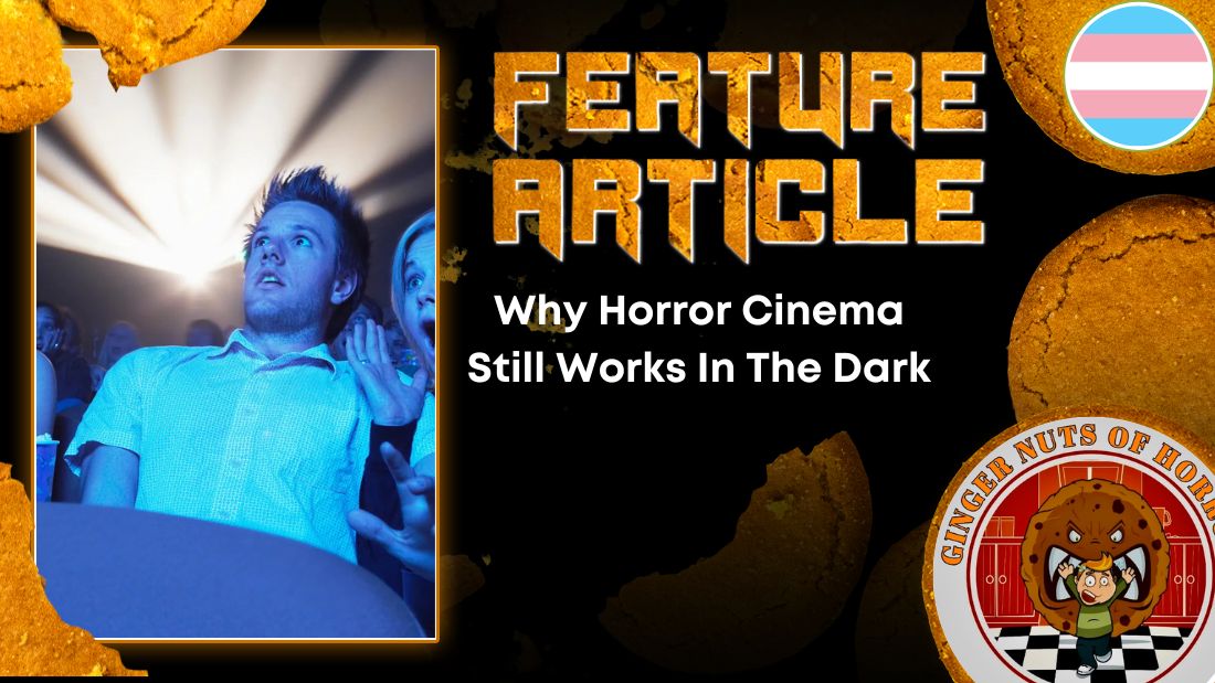 Why Horror Cinema Still Works In The Dark HORROR FEATURE ARTICLE