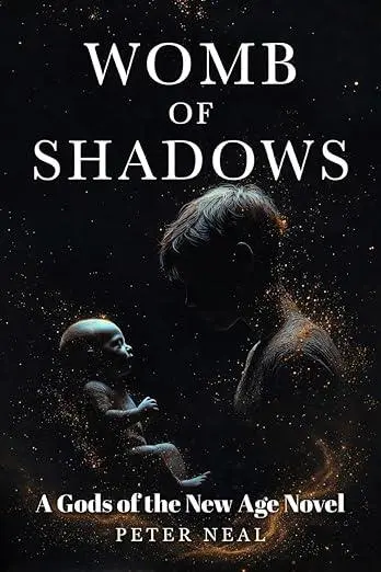 Peter Neal Lives in a Womb of Shadows 4 Peter Neal Lives in a Womb of Shadows Womb of Shadows: Gods of the New Age, Book One Kindle Edition
by Peter Neal (Author)