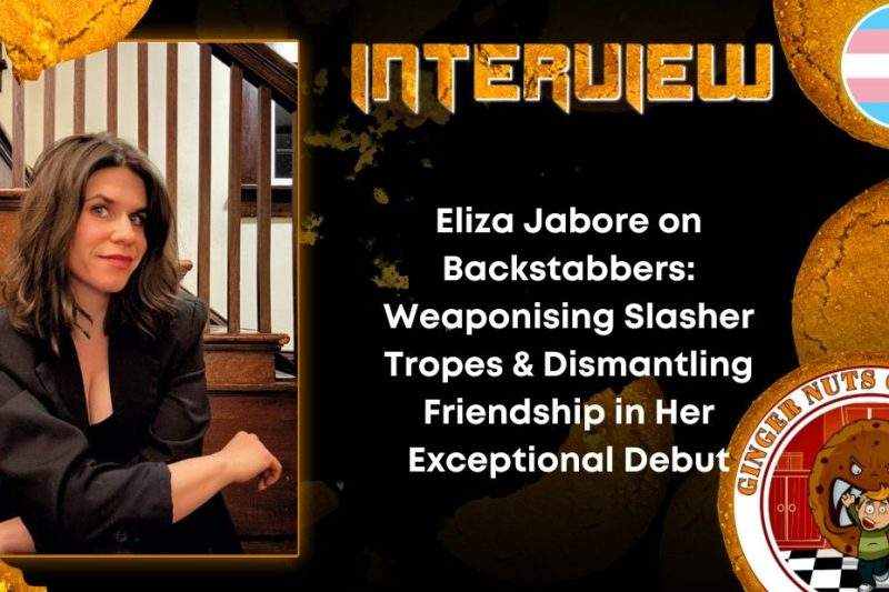 Author Interview Eliza Jabore on Backstabbers- Weaponising Slasher Tropes & Dismantling Friendship in Her Exceptional Debut