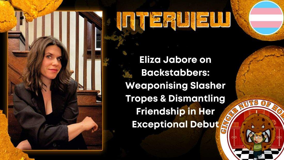 Author Interview Eliza Jabore on Backstabbers- Weaponising Slasher Tropes & Dismantling Friendship in Her Exceptional Debut